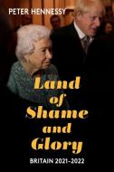 Land Of Shame And Glory di Peter Hennessy edito da Haus Publishing