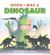 When I Was A Dinosaur di Tatsuhide Matsuoka edito da Simply Read Books