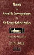 Memoir and Scientific Correspondence of the Late Sir George Gabriel Stokes - Volume One edito da Merchant Books