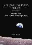 A Global Warming Primer: Pathway to a Post-Global Warming Future di Jeffrey Bennett edito da BIG KID SCIENCE