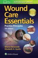 Wound Care Essentials 5e di Sharon Baranoski, Elizabeth A. Ayello edito da Lippincott Williams & Wilkins