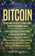 Bitcoin: 4 Manuscripts - Everything You Need to Know about This Cryptocurrency Craze di Stephen Satoshi edito da Createspace Independent Publishing Platform