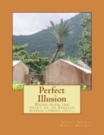 Perfect Illusion: Poems from the Heart of an African Woman Coming Out... di Dr Hannah Mweru Mwangi Mugambi edito da Createspace Independent Publishing Platform