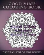 Good Vibes Coloring Book: 20 Good Vibes Mandala Coloring Pages di Crystal Coloring Books edito da Createspace Independent Publishing Platform