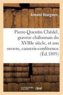 Pierre-Quentin Chï¿½del, Graveur Chï¿½lonnais Du Xviiie Siï¿½cle, Et Son Oe di Bourgeois-A edito da Hachette Livre - Bnf