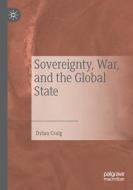 Sovereignty, War, and the Global State di Dylan Craig edito da Springer International Publishing