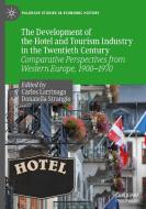 The Development of the Hotel and Tourism Industry in the Twentieth Century edito da Springer Nature Switzerland