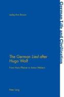 The German Lied after Hugo Wolf di Lesley-Ann Brown edito da Lang, Peter