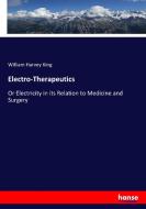 Electro-Therapeutics di William Harvey King edito da hansebooks