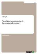 Vermögensverwaltung durch Personengesellschaften di Anonym edito da GRIN Verlag
