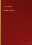 Mensch und Richter di Artur Landsberger edito da Outlook Verlag