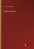 Mensch und Richter di Artur Landsberger edito da Outlook Verlag