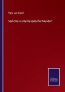 Gedichte in oberbayerischer Mundart di Franz Von Kobell edito da Salzwasser-Verlag