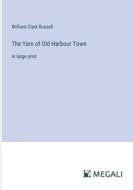 The Yarn of Old Harbour Town di William Clark Russell edito da Megali Verlag