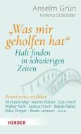 "Was mir geholfen hat ..." - Halt finden in schwierigen Zeiten di Anselm Grün edito da Herder Verlag GmbH