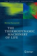 The Thermodynamic Machinery of Life di Michal Kurzynski edito da Springer Berlin Heidelberg