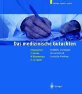 Das Medizinische Gutachten: Rechtliche Grundlagen, Relevante Klinik, Praktische Anleitung edito da Springer