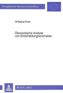 Ökonomische Analyse von Entscheidungsanomalien di Wolfgang Klose edito da Lang, Peter GmbH