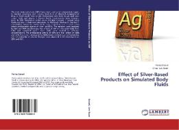 Effect of Silver-Based Products on Simulated Body Fluids di Parisa Sanati, Chua Lee Suan edito da LAP Lambert Academic Publishing