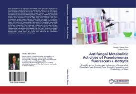 Antifungal Metabolitic Activities of Pseudomonas fluorescens+-Botrytis di Fekadu Alemu Atire, Tesfaye Alemu edito da LAP Lambert Academic Publishing