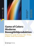Game of Colors: Moderne Bewegtbildproduktion di Eberhard Hasche, Patrick Ingwer edito da Springer-Verlag GmbH