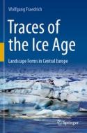 Traces of the Ice Age di Wolfgang Fraedrich edito da Springer Berlin Heidelberg