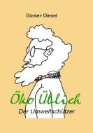 Öko Üblich Der Umweltschützer di Günter Diesel edito da Books on Demand