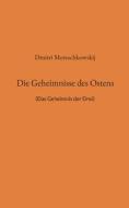 Die Geheimnisse des Ostens di Dmitri Mereschkowskij, Detlef Weigt edito da Books on Demand