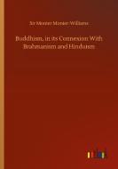 Buddhism, in its Connexion With Brahmanism and Hinduism di Sir Monier Monier-Williams edito da Outlook Verlag