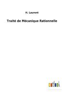 Traité de Mécanique Rationnelle di H. Laurent edito da Outlook Verlag