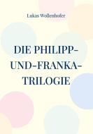 Die Philipp-und-Franka-Trilogie di Lukas Wollenhofer edito da Books on Demand