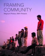 Framing Community: Magnum Photos di Maria Antonella Pelizzari edito da Hirmer Verlag GmbH