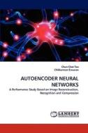 AUTOENCODER NEURAL NETWORKS di Chun Chet Tan, Chikkannan Eswaran edito da LAP Lambert Academic Publishing