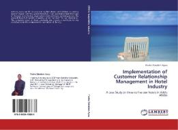 Implementation of Customer Relationship Management in Hotel Industry di Fiseha Zelealem Ayou edito da LAP Lambert Acad. Publ.
