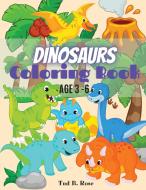 Dinosaurs Coloring Book AGE 3-6 di Tud B. Rose edito da Tud B. Rose