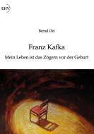 Franz Kafka: Mein Leben ist das Zögern vor der Geburt di Bernd Oei edito da Europäischer Hochschulverlag