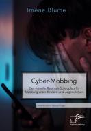 Cyber-Mobbing. Der virtuelle Raum als Schauplatz für Mobbing unter Kindern und Jugendlichen di Iméne Blume edito da Diplomica Verlag