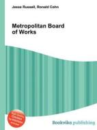 Metropolitan Board Of Works di Jesse Russell, Ronald Cohn edito da Book On Demand Ltd.