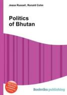 Politics Of Bhutan edito da Book On Demand Ltd.