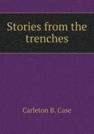 Stories From The Trenches di Carleton B Case edito da Book On Demand Ltd.