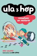 Ula Y Hop Resuelven Un Misterio di Eric Lilliput edito da ALFAGUARA INFANTIL