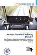 Annan Shawhill Railway Station edito da Log Press