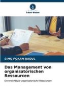 Das Management von organisatorischen Ressourcen di Simo Pokam Raoul edito da Verlag Unser Wissen