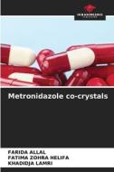 Metronidazole co-crystals di Farida Allal, Fatima Zohra Helifa, Khadidja Lamri edito da Our Knowledge Publishing