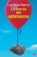 La Fuerza del Optimismo = The Power of Optimism di Luis Rojas Marcos edito da Punto de Lectura