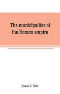 The municipalites of the Roman empire di James S. Reid edito da Alpha Editions