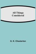 All Things Considered di G. K. Chesterton edito da Alpha Editions