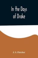 In the Days of  Drake di J. S. Fletcher edito da Alpha Editions