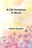 A Life Sentence di Adeline Sergeant edito da Alpha Editions