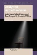 Analytical Autoethnodrama: Autobiographed and Researched Experiences with Academic Writing di Jess Moriarty edito da SENSE PUBL